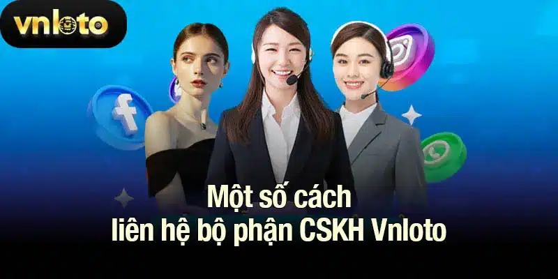 Một số cách liên hệ bộ phận CSKH Vnloto