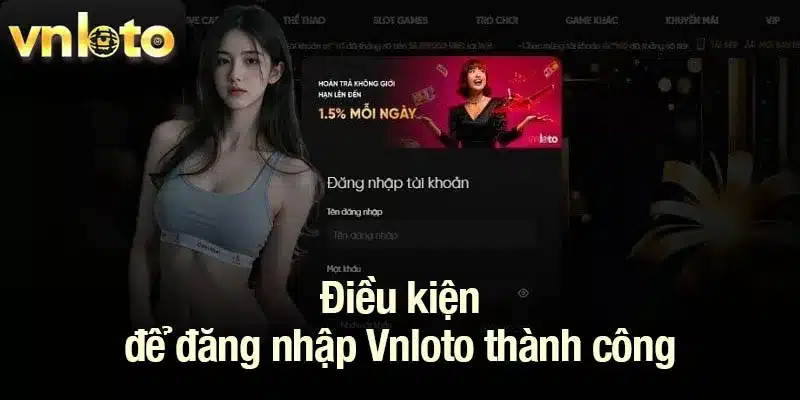 Điều kiện để đăng nhập Vnloto thành công