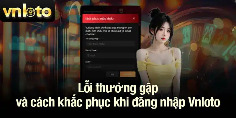 Lỗi thường gặp và cách khắc phục khi đăng nhập Vnloto