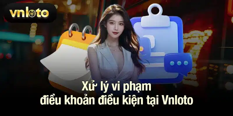 Xử lý vi phạm điều khoản điều kiện tại Vnloto