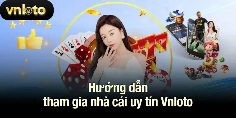 Hướng dẫn tham gia nhà cái Vnloto