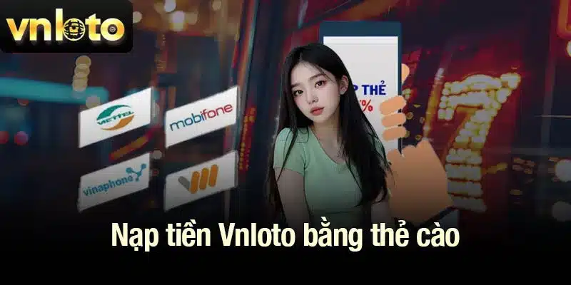 Nạp tiền Vnloto bằng thẻ cào