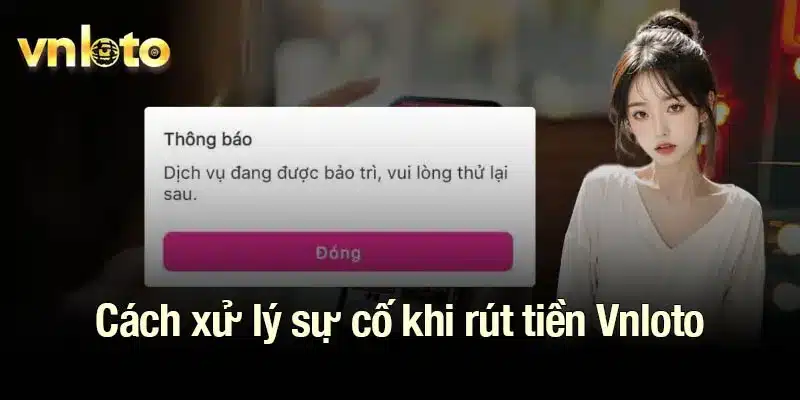 Cách xử lý sự cố khi rút tiền Vnloto