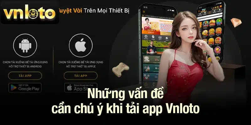 Những vấn đề cần chú ý khi tải app Vnloto