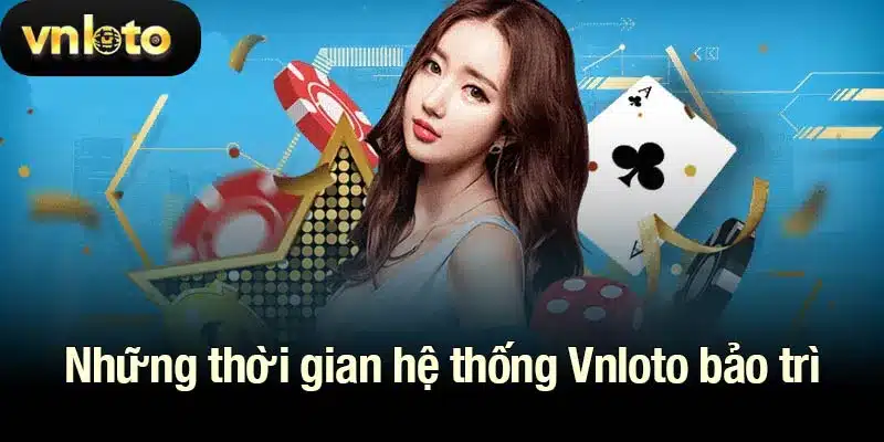 Những thời gian hệ thống Vnloto bảo trì