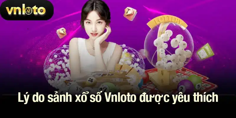 Lý do sảnh xổ số Vnloto được yêu thích