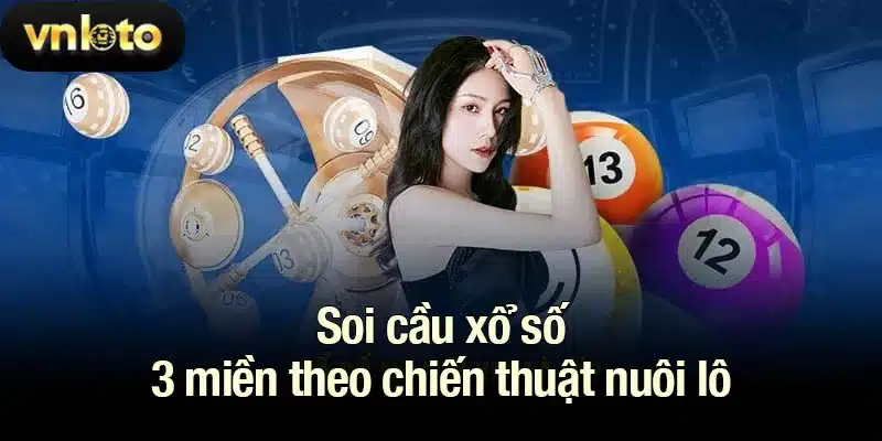 Soi cầu xổ số 3 miền theo chiến thuật nuôi lô